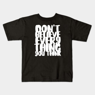 Don't Believe Everything You Think Typography (White) Kids T-Shirt